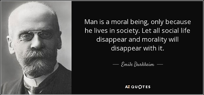 quote-man-is-a-moral-being-only-because-he-lives-in-society-let-all-social-life-disappear-emile-durkheim-146-56-83